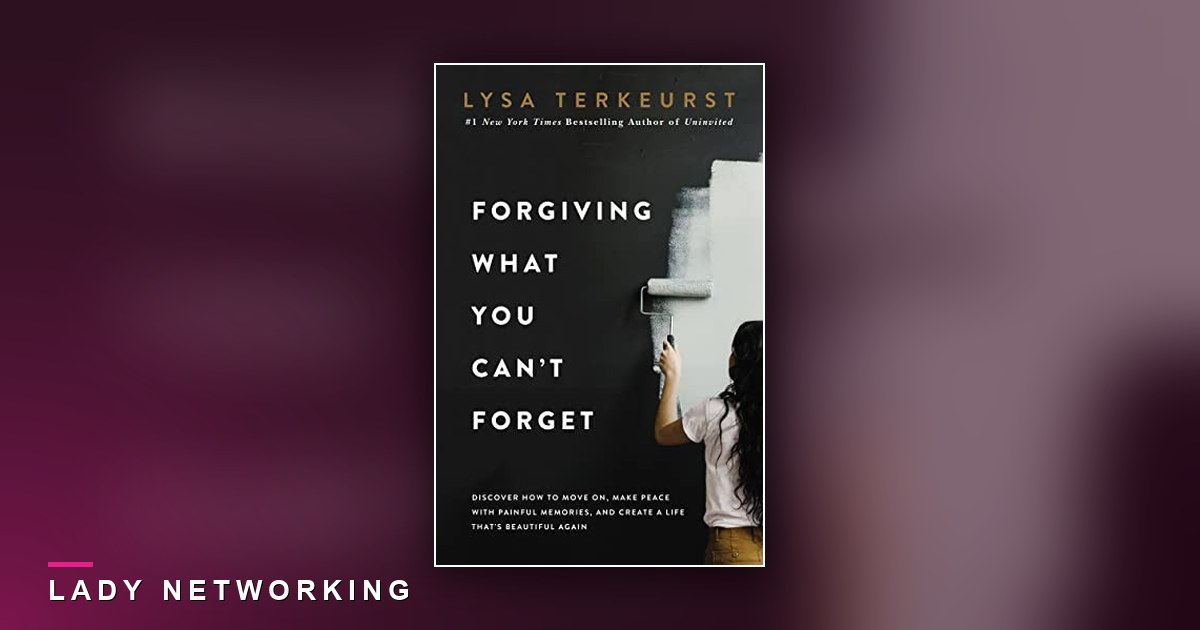 tha thứ - Forgiving What You Can't Forget - Lady Networking